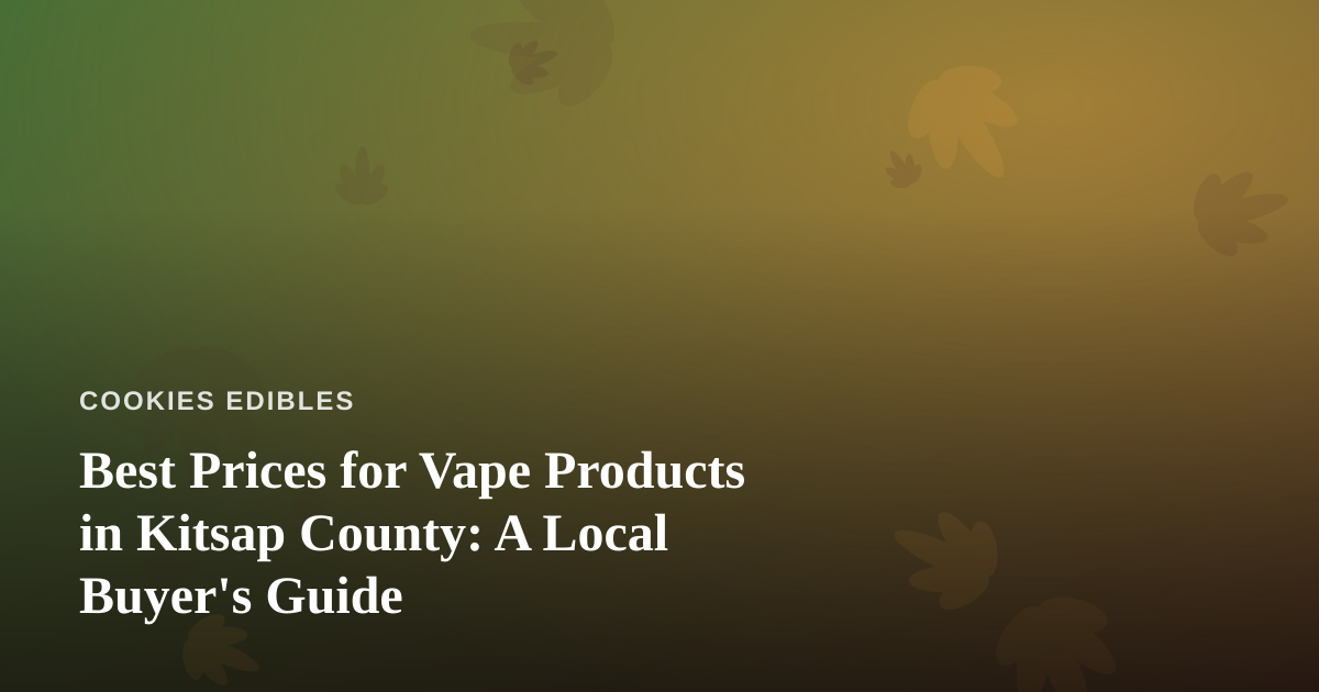Best Prices for Vape Products in Kitsap County: A Local Buyer’s Guide