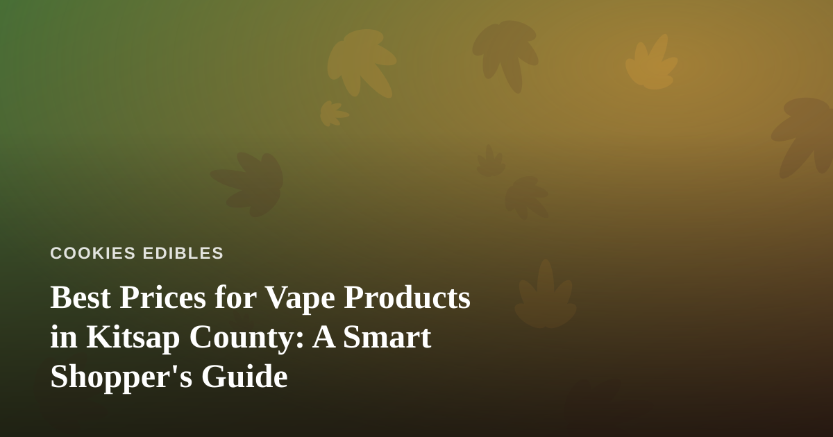 Best Prices for Vape Products in Kitsap County: A Smart Shopper’s Guide