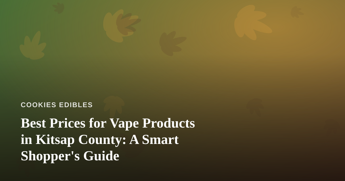 Best Prices for Vape Products in Kitsap County: A Smart Shopper’s Guide