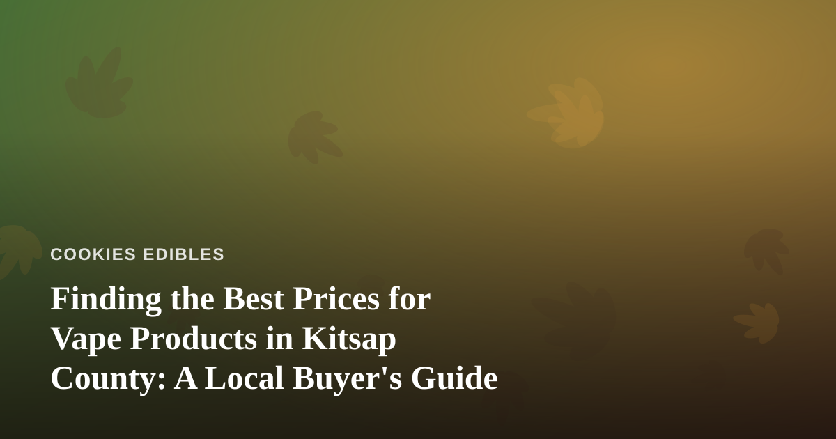 Finding the Best Prices for Vape Products in Kitsap County: A Local Buyer’s Guide