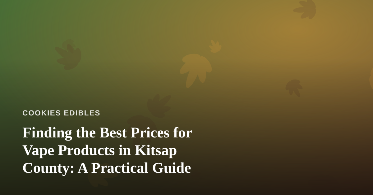 Finding the Best Prices for Vape Products in Kitsap County: A Practical Guide