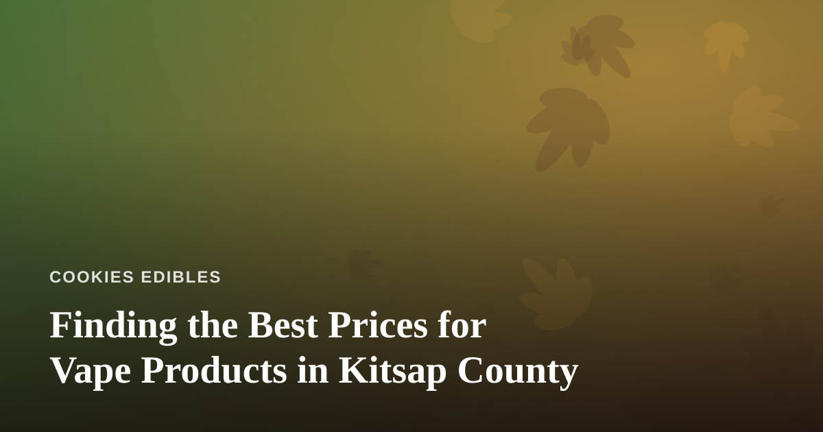 Finding the Best Prices for Vape Products in Kitsap County