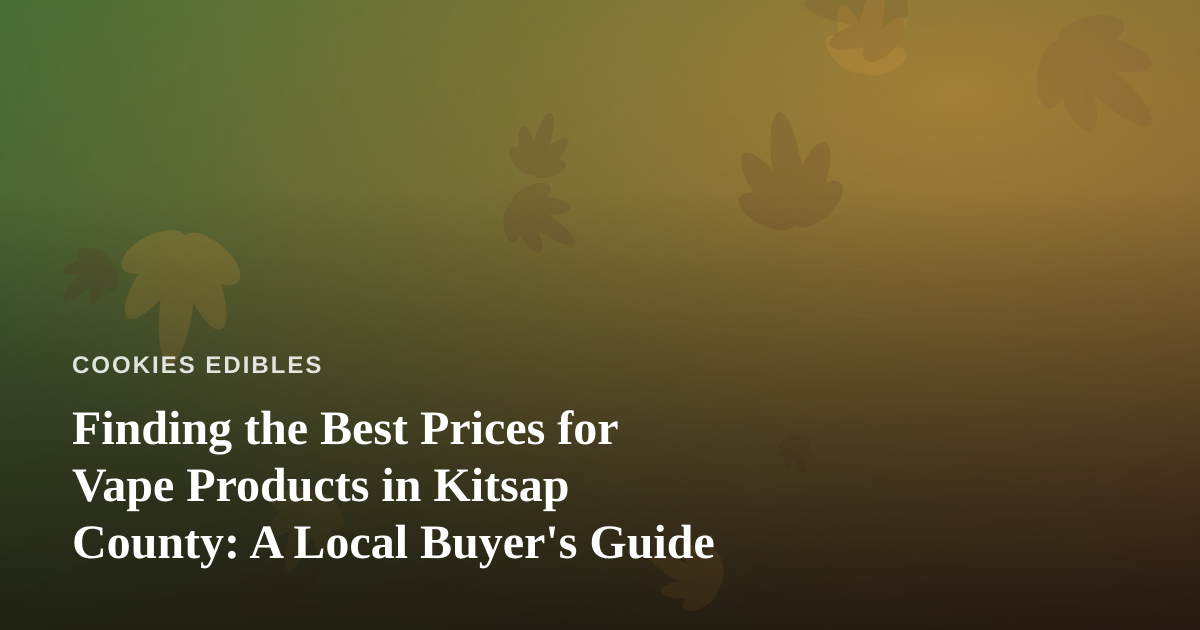 Finding the Best Prices for Vape Products in Kitsap County: A Local Buyer’s Guide