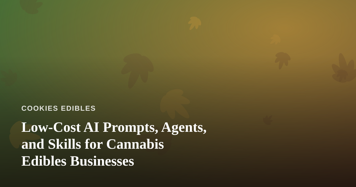 Low-Cost AI Prompts, Agents, and Skills for Cannabis Edibles Businesses