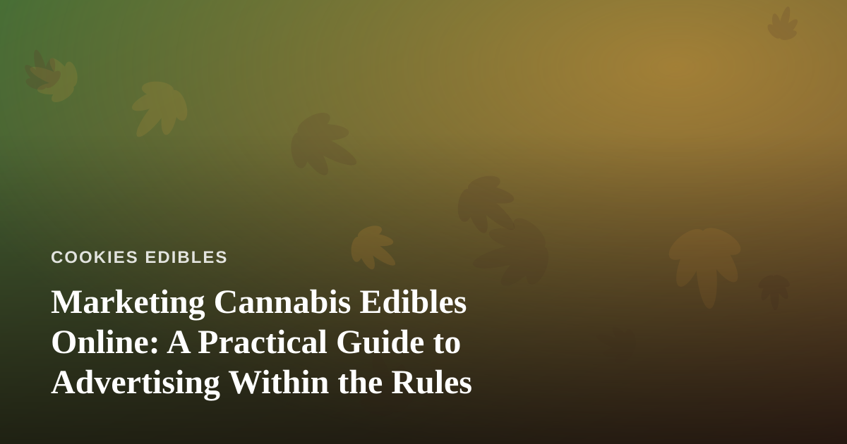 Marketing Cannabis Edibles Online: A Practical Guide to Advertising Within the Rules