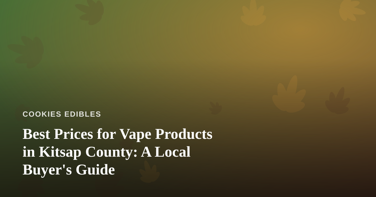 Best Prices for Vape Products in Kitsap County: A Local Buyer’s Guide
