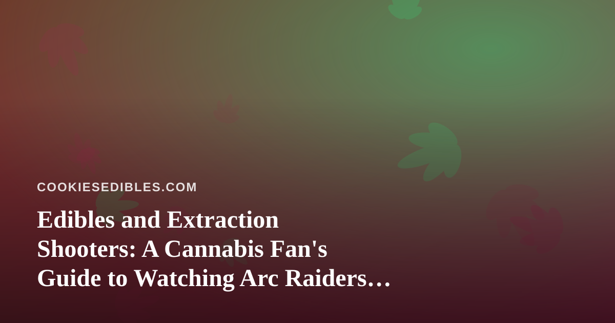 Edibles and Extraction Shooters: A Cannabis Fan’s Guide to Watching Arc Raiders and Wardogs Streams