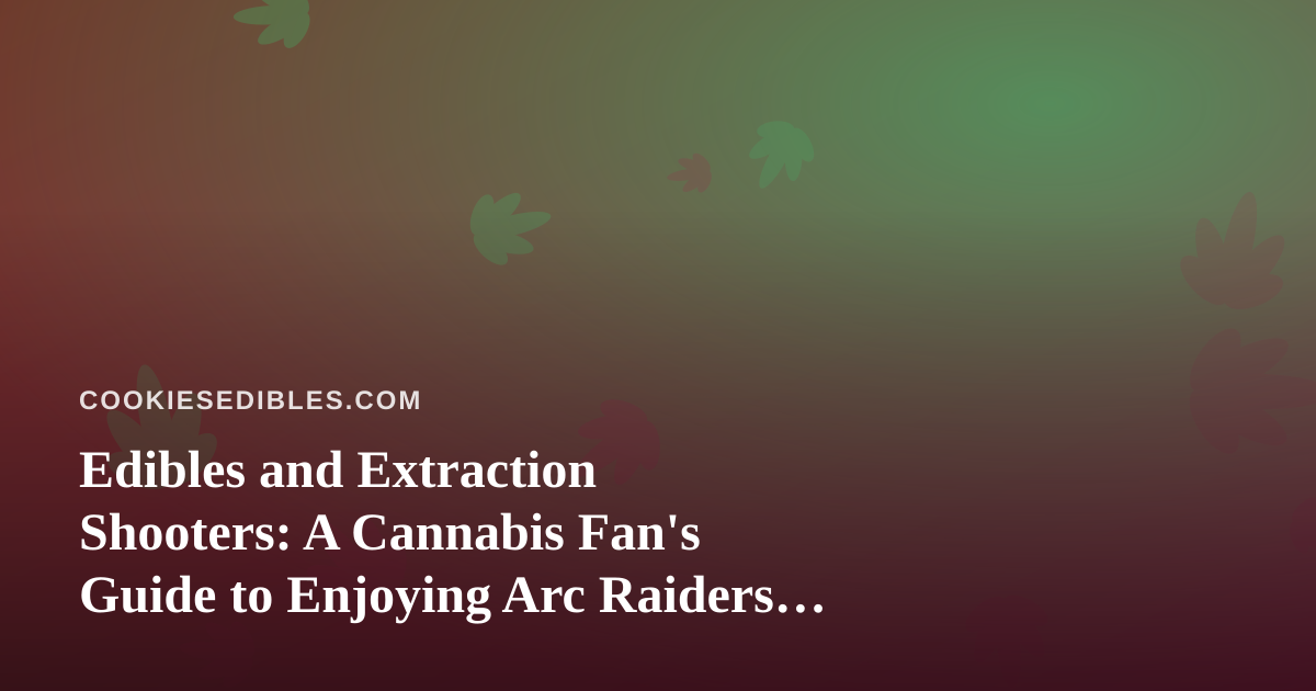 Edibles and Extraction Shooters: A Cannabis Fan’s Guide to Enjoying Arc Raiders and Wardogs Streams