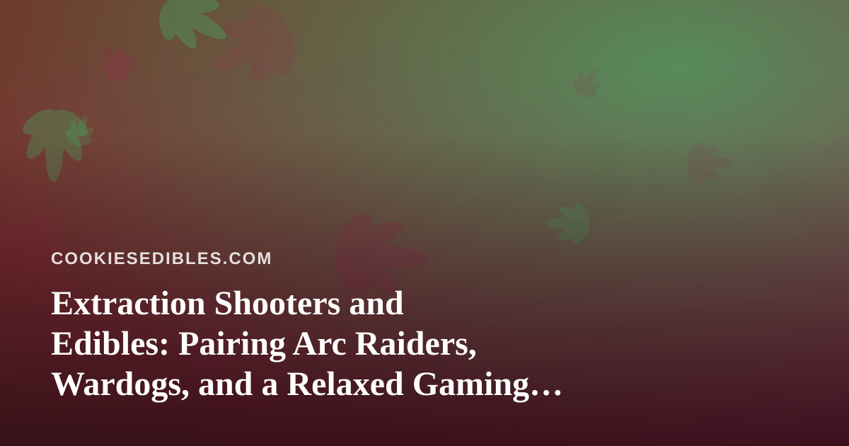 Extraction Shooters and Edibles: Pairing Arc Raiders, Wardogs, and a Relaxed Gaming Night