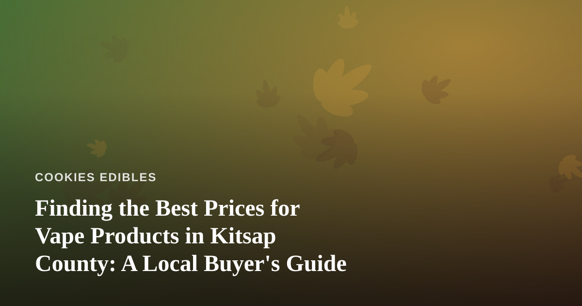 Finding the Best Prices for Vape Products in Kitsap County: A Local Buyer’s Guide