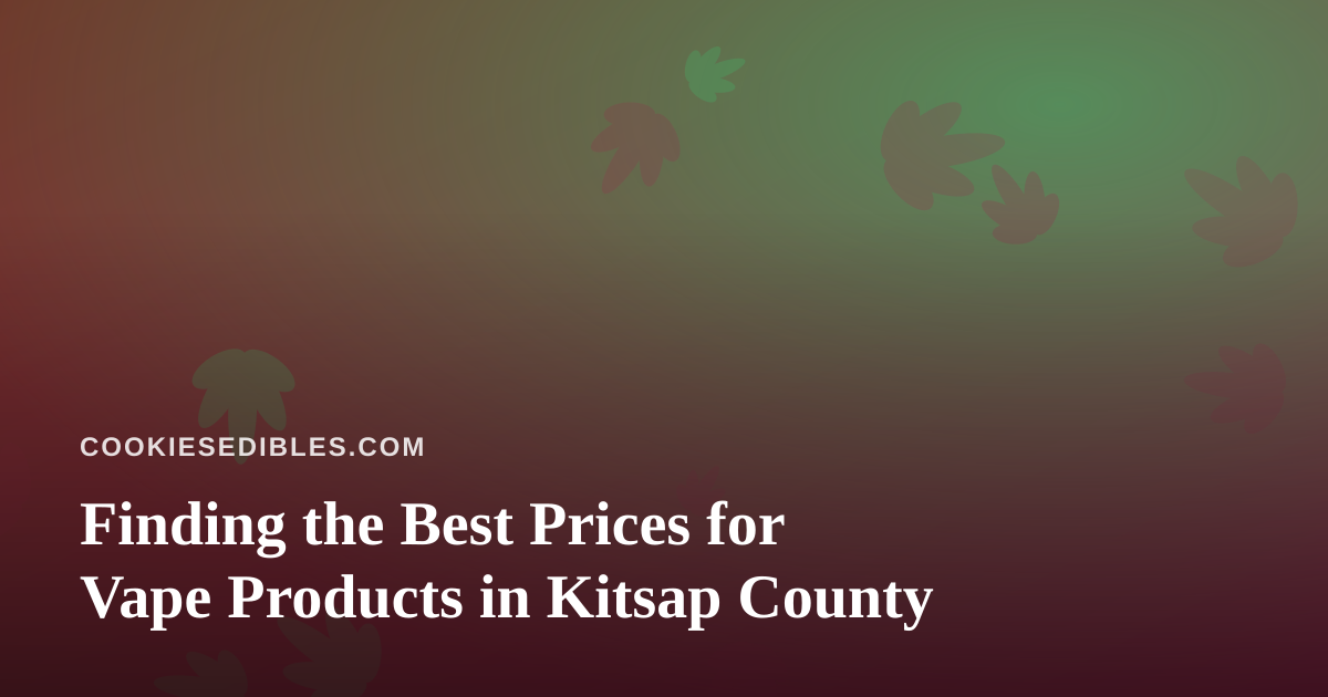 Finding the Best Prices for Vape Products in Kitsap County