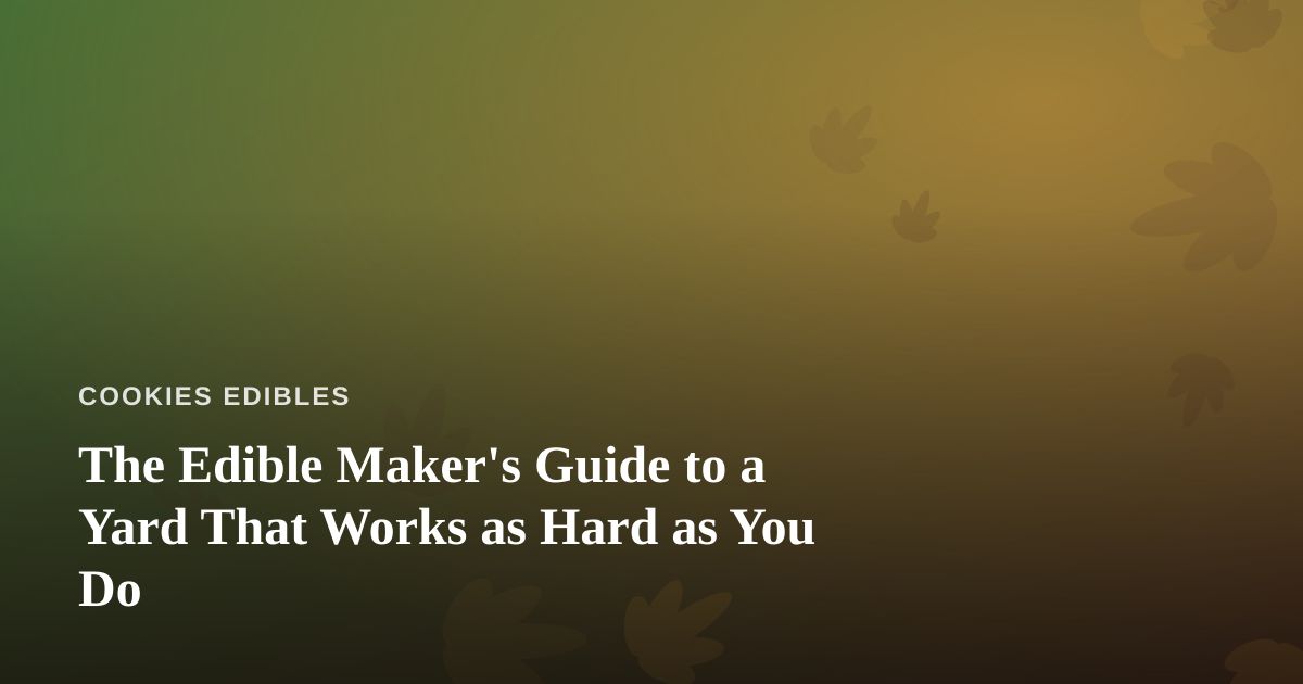 The Edible Maker’s Guide to a Yard That Works as Hard as You Do