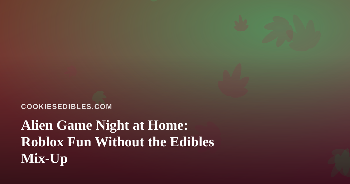 Alien Game Night at Home: Roblox Fun Without the Edibles Mix-Up