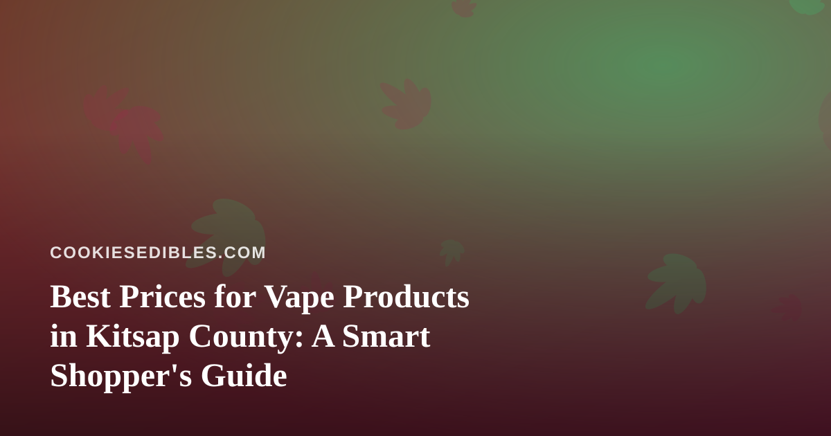 Best Prices for Vape Products in Kitsap County: A Smart Shopper’s Guide