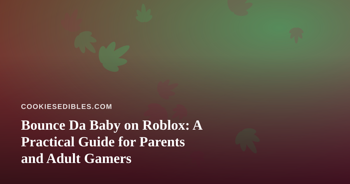 Bounce Da Baby on Roblox: A Practical Guide for Parents and Adult Gamers
