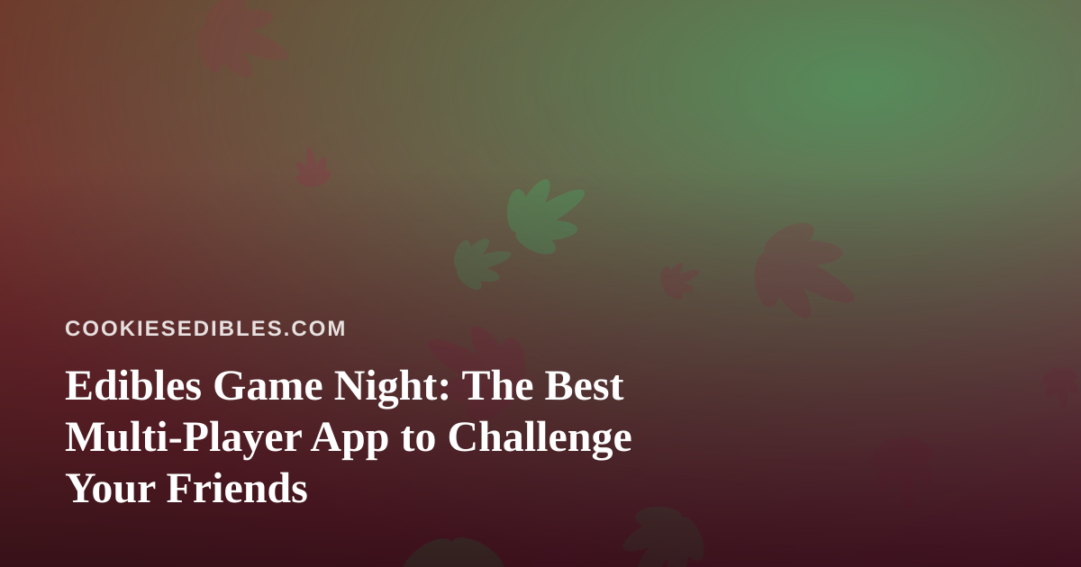 Edibles Game Night: The Best Multi-Player App to Challenge Your Friends