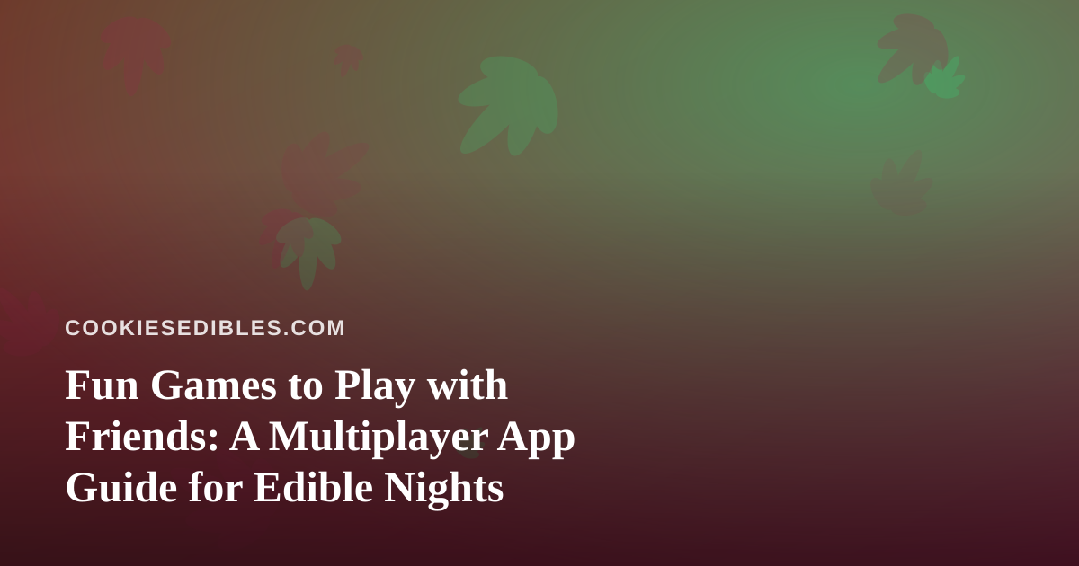 Fun Games to Play with Friends: A Multiplayer App Guide for Edible Nights