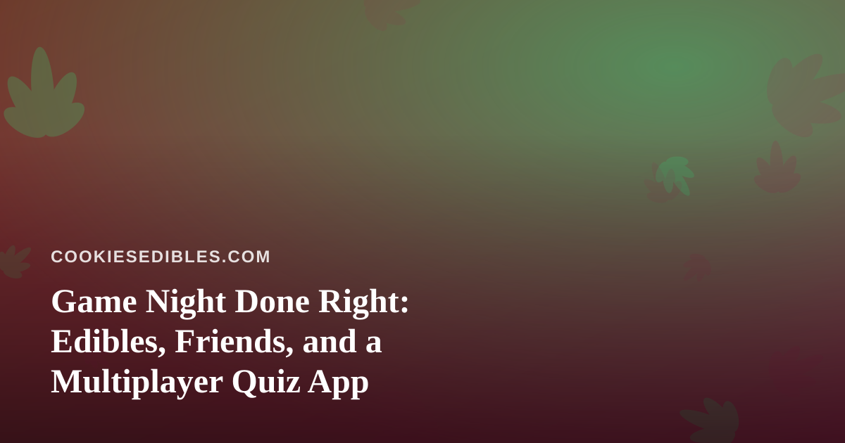 Game Night Done Right: Edibles, Friends, and a Multiplayer Quiz App