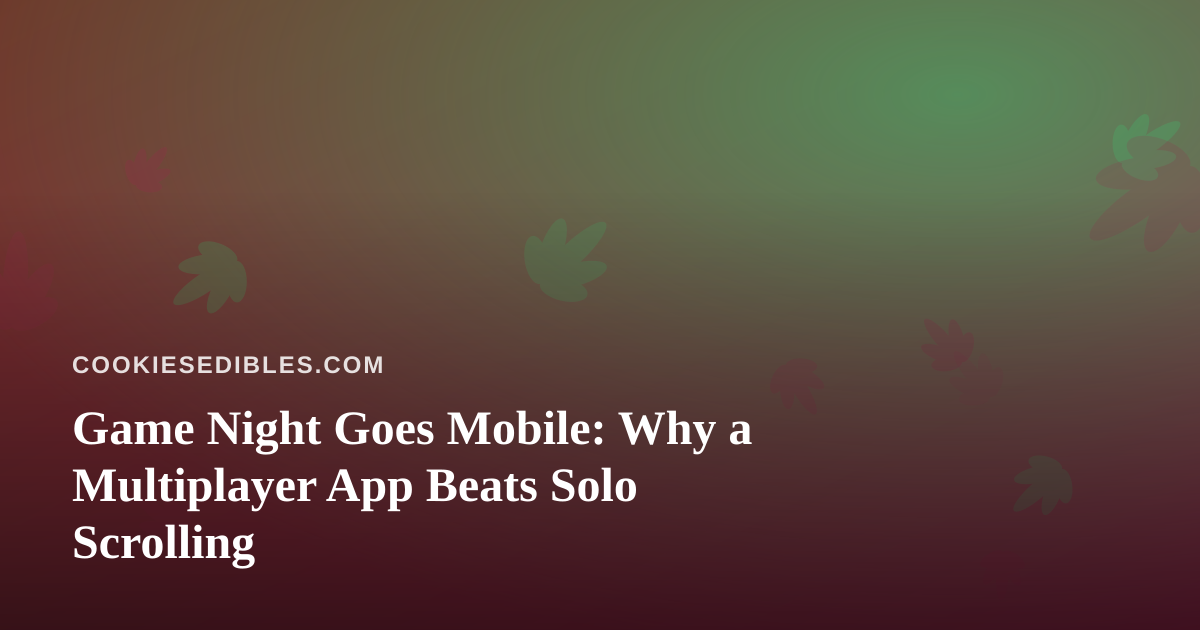 Game Night Goes Mobile: Why a Multiplayer App Beats Solo Scrolling
