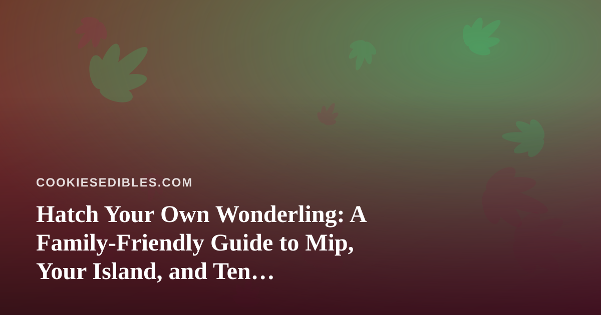 Hatch Your Own Wonderling: A Family-Friendly Guide to Mip, Your Island, and Ten Mini-Games