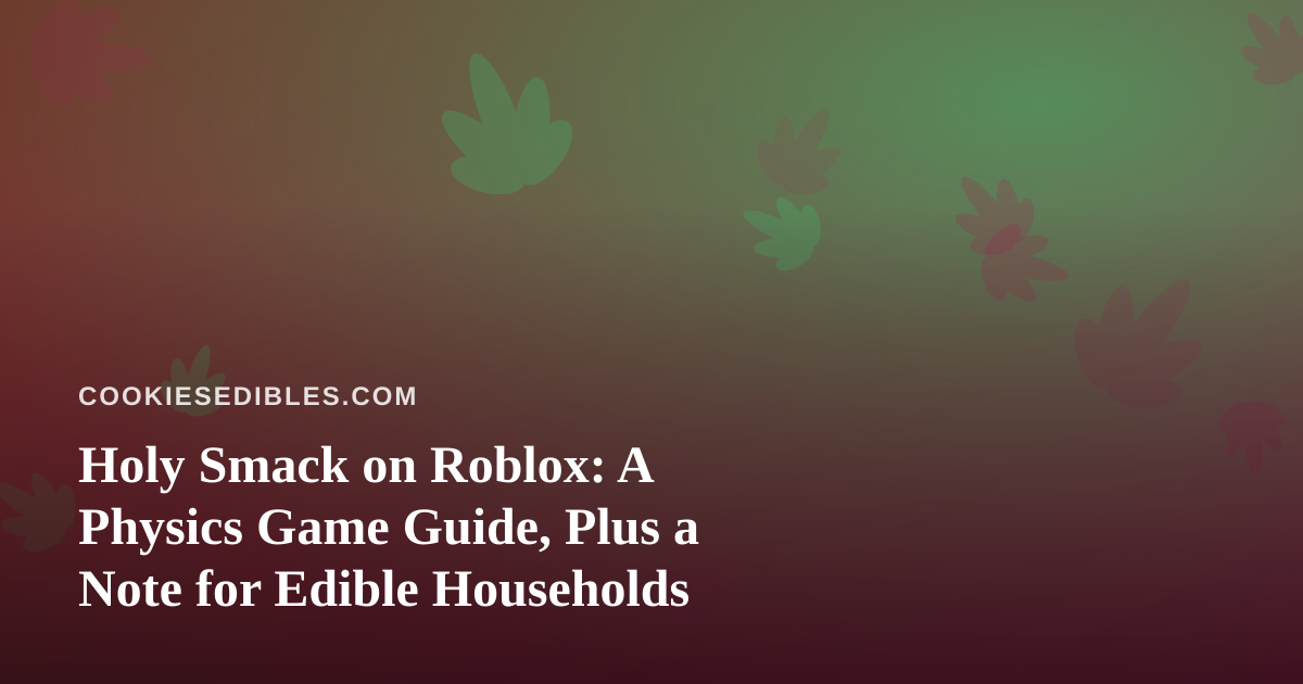 Holy Smack on Roblox: A Physics Game Guide, Plus a Note for Edible Households