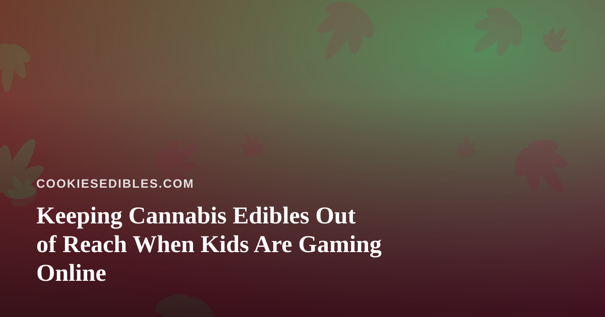 Keeping Cannabis Edibles Out of Reach When Kids Are Gaming Online