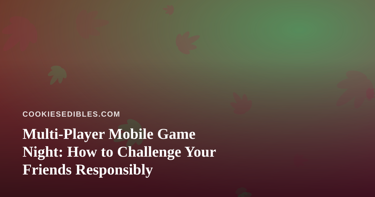 Multi-Player Mobile Game Night: How to Challenge Your Friends Responsibly