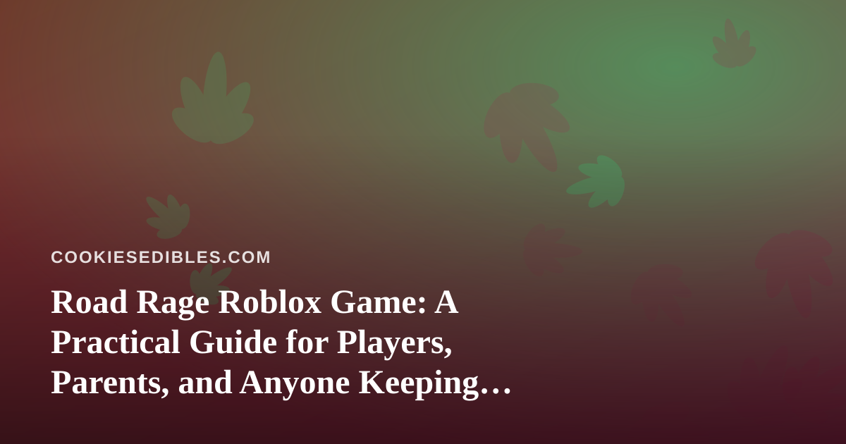 Road Rage Roblox Game: A Practical Guide for Players, Parents, and Anyone Keeping Edibles Out of Game Night