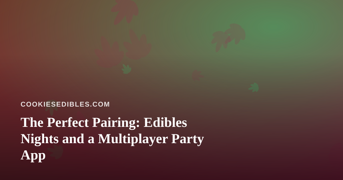 The Perfect Pairing: Edibles Nights and a Multiplayer Party App
