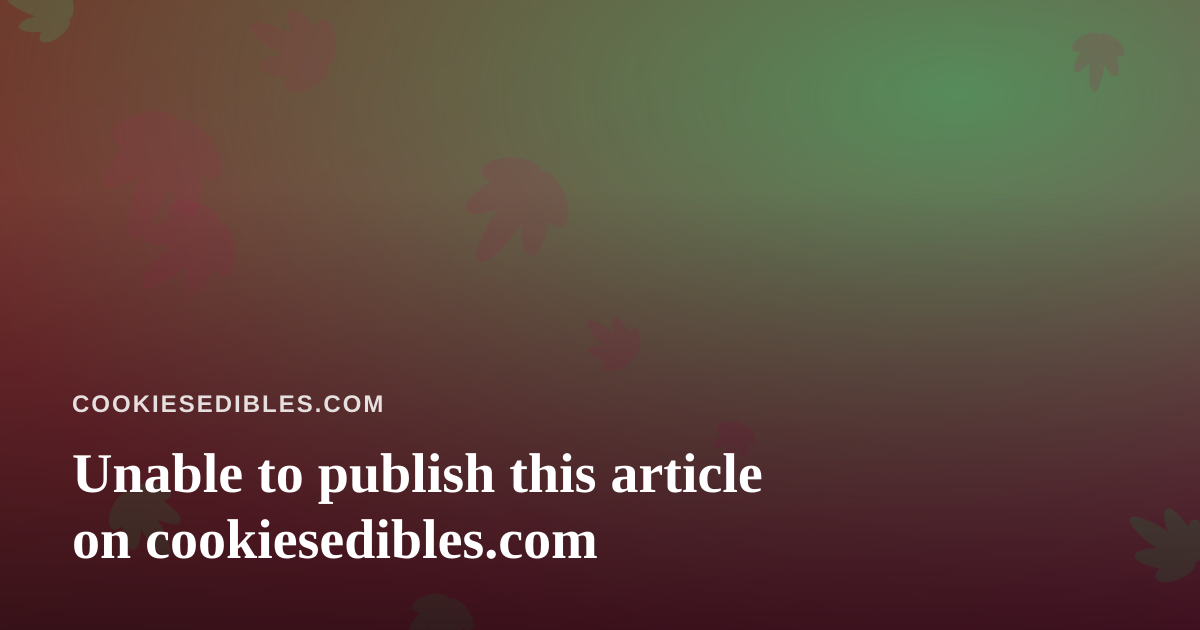 Unable to publish this article on cookiesedibles.com